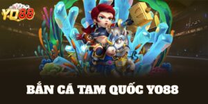 bắn cá tam quốc Yo88
