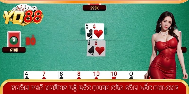 Khám phá những bộ bài quen của sâm lốc online