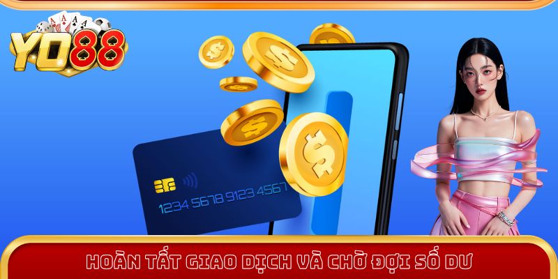 Nạp - Rút Tiền Yo88 3 Hoàn tất giao dịch rút tiền Yo88