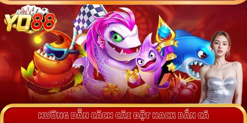 Hack Bắn Cá - Phần Mềm Hỗ Trợ Chơi Đổi Thưởng Chính Xác 2 Hướng dẫn cách cài tool hack bắn cá