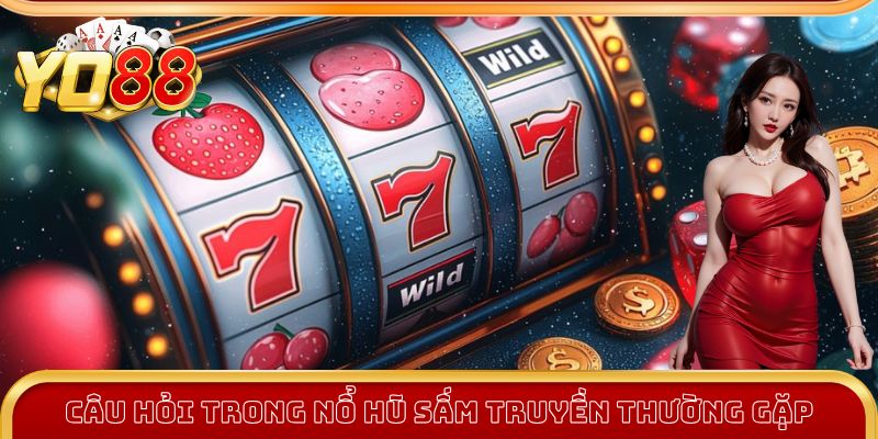 Câu hỏi thường gặp khi chơi Nổ Hũ Sấm Truyền