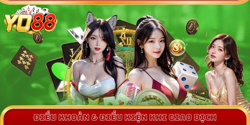 Điều Khoản Và Điều Kiện Yo88 2 Điều khoản và điều kiện trong giao dịch tại Yo88