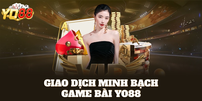 Giao dịch minh bạch tại game bài Yo88
