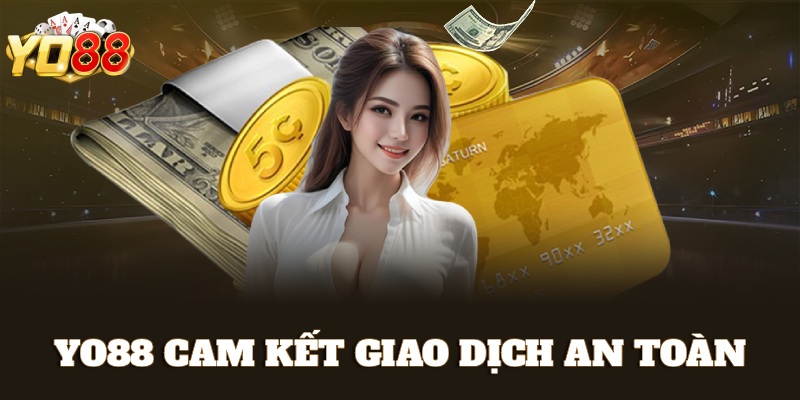 Yo88 cam kết giao dịch an toàn, minh bạch