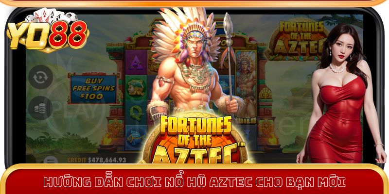 Hướng dẫn chơi nổ hũ Aztec cho bạn mới