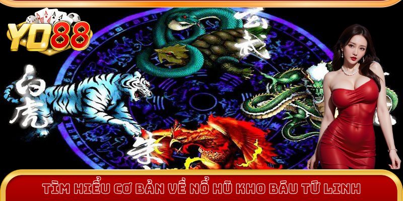 Nổ Hũ Kho Báu Tứ Linh Yo88 - Game Giải Trí Chiếm Trọn Top 1 1 Tìm hiểu cơ bản về Nổ Hũ Kho Báu Tứ Linh