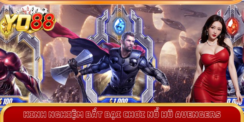 Kinh nghiệm bất bại chơi Nổ Hũ Avengers