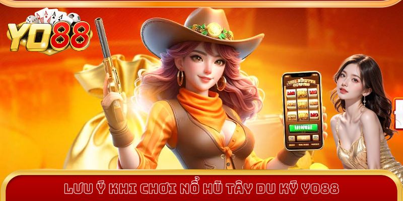 Nổ Hũ Tây Du Ký | Trải Nghiệm Ngay Săn Thưởng Liền Tay 3 Những lưu ý khi chơi nổ hũ Tây Du Ký cần nhớ