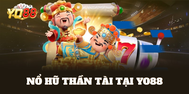 Chơi slot game Thần Tài tại nổ hũ Yo88