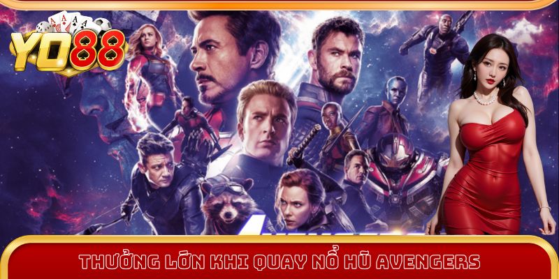 Thưởng lớn khi quay Nổ Hũ Avengers