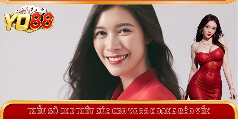 Tiểu sử chi tiết của CEO Yo88 Hoàng Bảo Yến