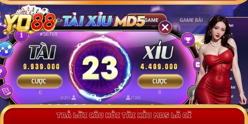 Trả lời câu hỏi tài xỉu MD5 là gì